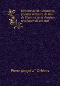 Histoire de M. Constance, premier ministre du Roi de Siam: et de la derniere revolution de cet etat