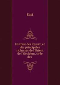 Histoire des ioyaux, et des principales richesses de l