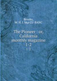 The Pioneer : or, California monthly magazine. 1-2