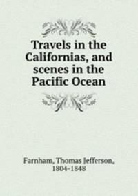 Travels in the Californias, and scenes in the Pacific Ocean
