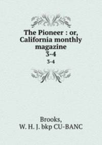 The Pioneer : or, California monthly magazine. 3-4