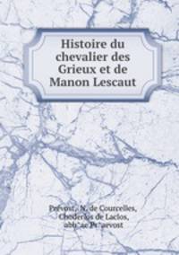 Histoire du chevalier des Grieux et de Manon Lescaut.