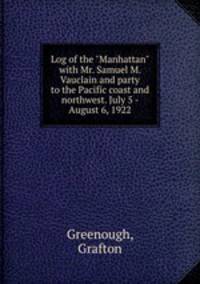 Log of the "Manhattan" with Mr. Samuel M. Vauclain and party to the Pacific coast and northwest. July 5 - August 6, 1922