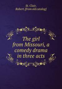 The girl from Missouri, a comedy drama in three acts