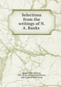 Selections from the writings of N. A. Banks