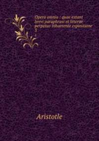 Opera omnia : quae extant brevi paraphrasi et litterae perpetuo inhaerente expositione. 3