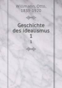 Geschichte des idealismus. 1