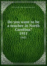 Do you want to be a teacher in North Carolina?. 1951