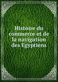 Histoire du commerce et de la navigation des Egyptiens