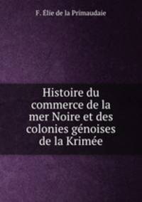 Histoire du commerce de la mer Noire et des colonies genoises de la Krimee