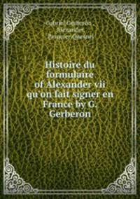 Histoire du formulaire of Alexander vii qu