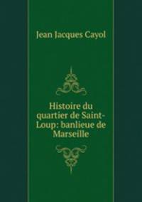 Histoire du quartier de Saint-Loup: banlieue de Marseille