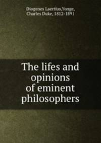 The lifes and opinions of eminent philosophers