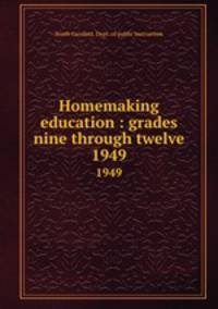 Homemaking education : grades nine through twelve. 1949