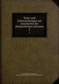 Texte und Untersuchungen zur Geschichte der altchristlichen Literatur. 2