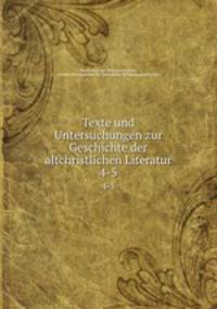 Texte und Untersuchungen zur Geschichte der altchristlichen Literatur. 4-5