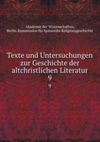 Texte und Untersuchungen zur Geschichte der altchristlichen Literatur. 9