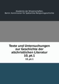 Texte und Untersuchungen zur Geschichte der altchristlichen Literatur. 10, pt.1