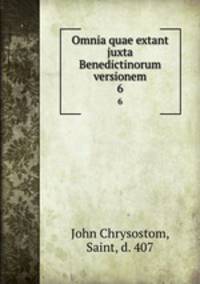 Omnia quae extant juxta Benedictinorum versionem. 6