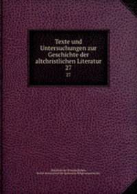 Texte und Untersuchungen zur Geschichte der altchristlichen Literatur. 27