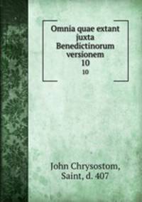 Omnia quae extant juxta Benedictinorum versionem. 10