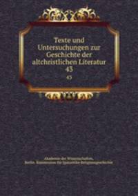 Texte und Untersuchungen zur Geschichte der altchristlichen Literatur. 43