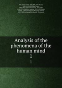 Analysis of the phenomena of the human mind. 1