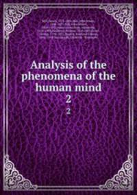 Analysis of the phenomena of the human mind. 2