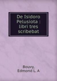 De Isidoro Pelusiota : libri tres scribebat