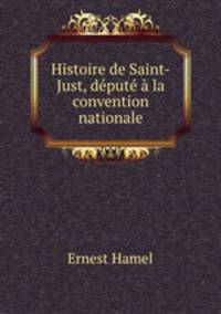 Histoire de Saint-Just, dput la convention nationale