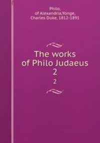 The works of Philo Judaeus. 2