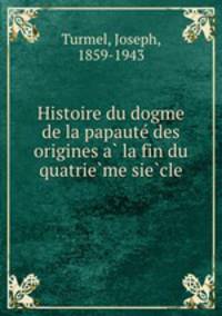 Histoire du dogme de la papaute? des origines a? la fin du quatrie?me sie?cle