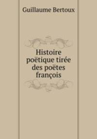 Histoire poetique tiree des poetes francois