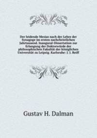 Der leidende Mesias nach der Lehre der Synagoge im ersten nachchristlichen Jahrtausend. Inaugural-Dissertation zur Erlangung der Doktorwurde der philosophischen Fakultat der koniglichen Universitat zu Leipzig. Karlsruhe: J. J. Reiff.