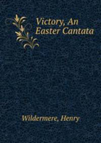 Victory, An Easter Cantata