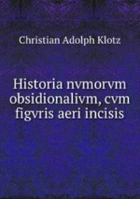 Historia nvmorvm obsidionalivm, cvm figvris aeri incisis