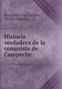 Historia verdadera de la conquista de Campeche