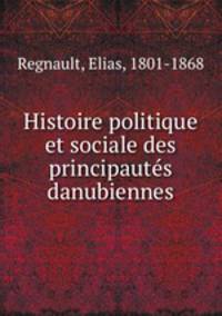 Histoire politique et sociale des principaute?s danubiennes