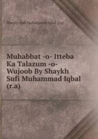 Muhabbat -o- Itteba Ka Talazum -o- Wujoob By Shaykh Sufi Muhammad Iqbal (r.a)