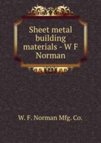 Sheet metal building materials - W F Norman
