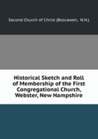 Historical Sketch and Roll of Membership of the First Congregational Church, Webster, New Hampshire