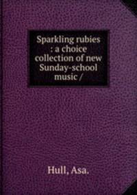 Sparkling rubies : a choice collection of new Sunday-school music /