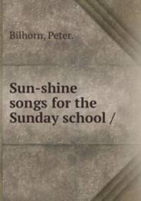 Sun-shine songs for the Sunday school /