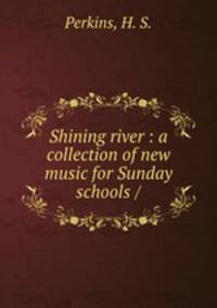 Shining river : a collection of new music for Sunday schools /