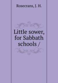 Little sower, for Sabbath schools /