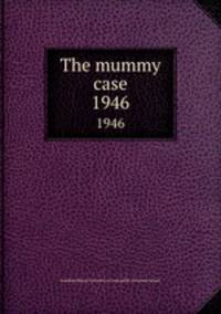 The mummy case.. 1946