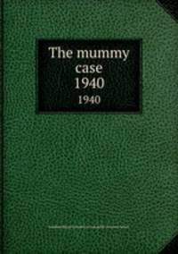 The mummy case.. 1940