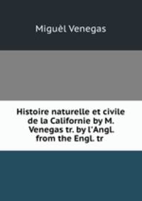 Histoire naturelle et civile de la Californie by M. Venegas tr. by l