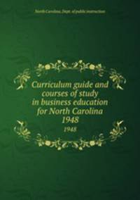Curriculum guide and courses of study in business education for North Carolina. 1948