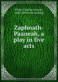 Zaphnath-Paaneah, a play in five acts